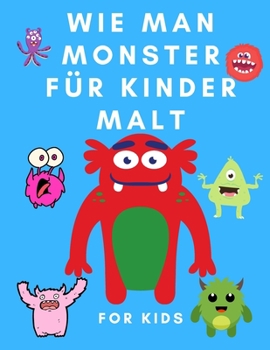 Wie man Monster für Kinder malt: Zeichnen und Farbe Buch für Kinder - Färbung Bücher für Kinder - Zeichnung Coloring Monster für Kleinkinder - Wie man für Kinder zeichnen