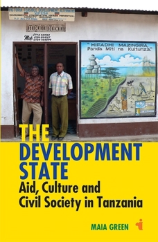 Paperback The Development State: Aid, Culture and Civil Society in Tanzania Book