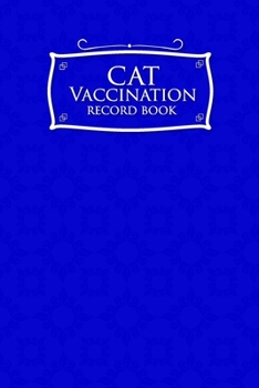 Paperback Cat Vaccination Record Book: Cat Vaccine Record, Vaccine Data Logger, Vaccination Record Template, Vaccine Book Record, Blue Cover Book