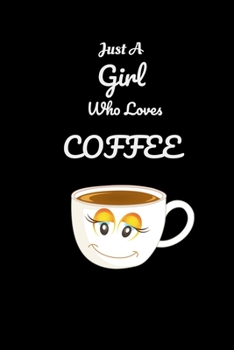 Just A Girl Who Loves Coffee: Coffee Tasting Journal | Track, Log and Rate Coffee Varieties and Roasts Coffee Notebook Journal Gift for Coffee ... |  Coffee Gifts for Girls, Women, and Men.