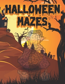 Halloween Mazes: Unique Simple Fun & Scary Activity Coloring Maze Book Guessing Game Problem Solving Puzzle for Adult Teens Also for Girls Boys Kids ... Unique Gifts for the best holiday Halloween