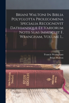 Paperback Briani Waltoni In Biblia Polyglotta Prolegomena Specialia Recognovit Dathianisque Et Variorum Notis Suas Immiscuit F. Wrangham, Volume 1... [Italian] Book