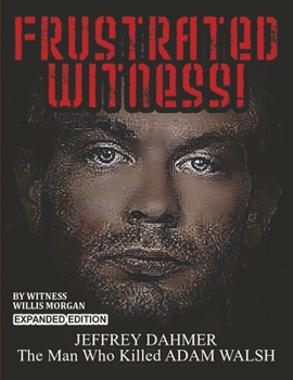 Paperback Frustrated Witness!: Jeffrey Dahmer - The Man Who Killed Adam Walsh Book