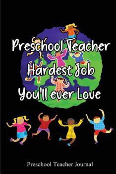 Paperback Preschool teacher Hardest Job you'll ever love: Blank Lined Journals for preschool teachers (6"x9") 110 pages, Teacher Appreciation Gift- ThankYou Gif Book