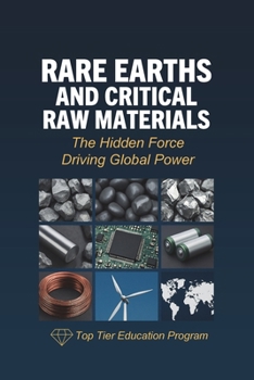 Paperback Rare Earths and Critical Raw Materials: The Hidden Force Driving Global Power Book