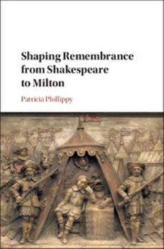Hardcover Shaping Remembrance from Shakespeare to Milton Book