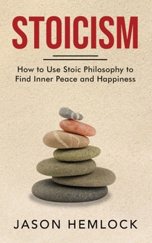 Paperback Stoicism: How to Use Stoic Philosophy to Find Inner Peace and Happiness Book