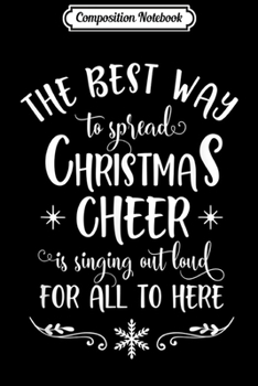 Composition Notebook: The Best Way To Spread Christmas Cheer Cute Winter Holiday  Journal/Notebook Blank Lined Ruled 6x9 100 Pages