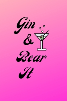 Gin & Bear It: Cute Pink Gin Notebook / Journal, 6" x 9" Ruled White Paper, 100 pages, Fun Gift for Women Girls Teenager Her