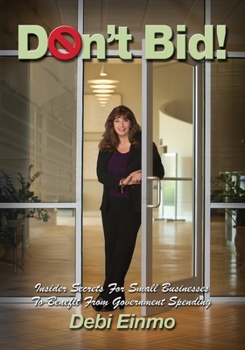 Paperback Don't Bid!: Insider Secrets for Small Businesses to Benefit from Government Spending Book