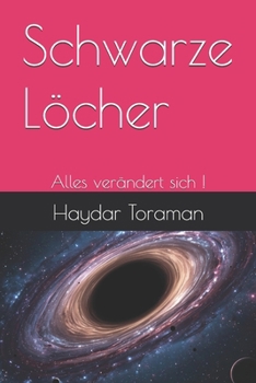 Schwarze Löcher: Alles verändert sich ! (German Edition)