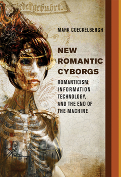 Hardcover New Romantic Cyborgs: Romanticism, Information Technology, and the End of the Machine Book