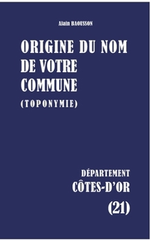 Paperback Origine du nom de votre commune: Côtes-d'Or [French] Book