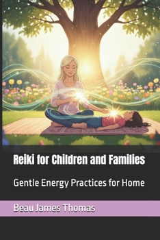Reiki for Children and Families: Gentle Energy Practices for Home