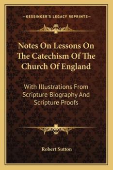 Paperback Notes On Lessons On The Catechism Of The Church Of England: With Illustrations From Scripture Biography And Scripture Proofs Book