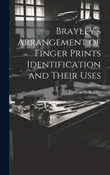 Hardcover Brayley's Arrangement of Finger Prints Identification and Their Uses Book