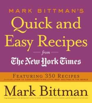 Paperback Mark Bittman's Quick and Easy Recipes from the New York Times: Featuring 350 Recipes from the Author of How to Cook Everything and the Best Recipes in Book
