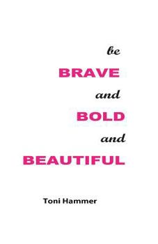 Paperback Be Brave and Bold and Beautiful Book