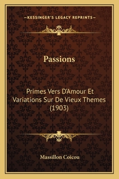 Paperback Passions: Primes Vers D'Amour Et Variations Sur De Vieux Themes (1903) [French] Book