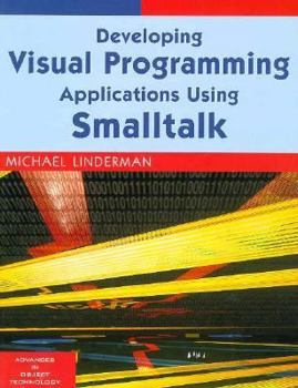 Paperback Developing Visual Programming Applications Using Smalltalk (SIGS: Advances in Object Technology, Series Number 12) Book