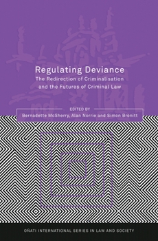 Regulating Deviance: The Redirection of Criminalisation and the Futures of Criminal Law (Onati International Series in Law and Society) - Book  of the Oñati International Series in Law and Society