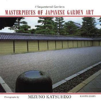 Hardcover Masterpieces of Japanese Garden Art: Sequestered Gardens Book