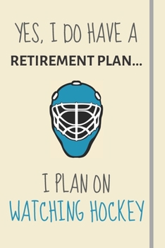 Paperback Yes, i do have a retirement plan... I plan on watching hockey: Funny Novelty Hockey gift for American & Canadian Hockey Fans - Lined Journal or Notebo Book