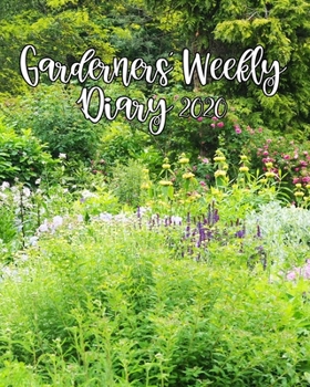 Paperback Gardeners' Weekly Diary 2020: With Monthly Gardeing Planning and Weekly Scheduling From January 2020 - December 2020 With English Country Garden Book