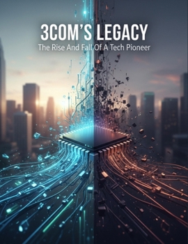 Paperback 3Com'S Legacy: The Rise And Fall Of A Tech Pioneer Book