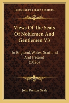 Paperback Views Of The Seats Of Noblemen And Gentlemen V3: In England, Wales, Scotland And Ireland (1826) Book