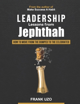 Paperback Leadership Lessons from Jephthah: How to Move from the Dumped to the Celebrated Book