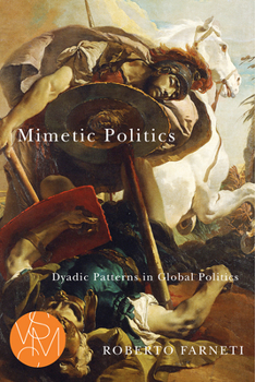 Mimetic Politics: Dyadic Patterns in Global Politics - Book  of the Studies in Violence, Mimesis, and Culture (SVMC)