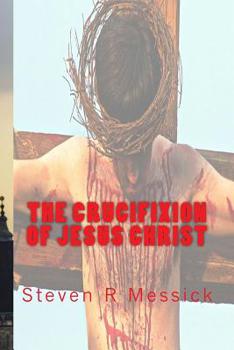 Paperback The Crucifixion Of Jesus Christ Book