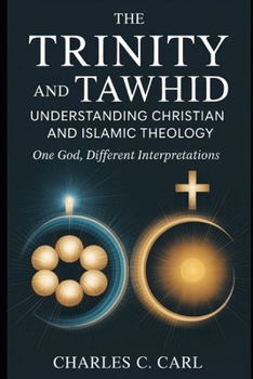 Paperback The Trinity and Tawhid: UNDERSTANDING CHRISTIAN AND ISLAMIC THEOLOGY (One God, different interpretations) Book