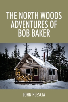 Paperback The North Woods Adventures of Bob Baker Book