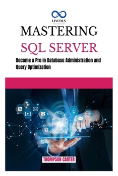 Paperback Mastering SQL Server: Become a Pro in Database Administration and Query Optimization Book