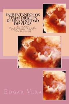 Paperback Enfrentando Los Temas Dificiles de una Sociedad Desviada: El Aborto - Una Perspectiva Biblica y Pentecostal de la vida Pre-natal [Spanish] Book