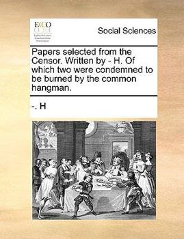Paperback Papers Selected from the Censor. Written by - H. of Which Two Were Condemned to Be Burned by the Common Hangman. Book