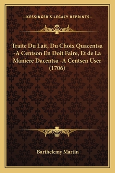 Paperback Traite Du Lait, Du Choix Quacentsa -A Centson En Doit Faire, Et de La Maniere Dacentsa -A Centsen User (1706) [French] Book