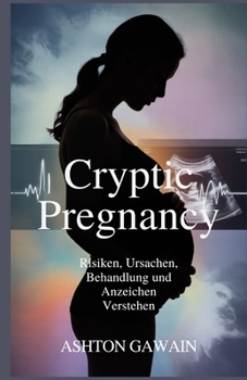 Paperback Cryptic Pregnancy: Risiken, Ursachen, Behandlung und Anzeichen verstehen [German] Book