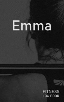 Emma: Blank Daily Fitness Workout Log Book | Track Exercise Type, Sets, Reps, Weight, Cardio, Calories, Distance & Time | Space to Record Stretches, ... Personalized First Name Initial E Cover