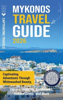 Hardcover Mykonos Travel Guide: Captivating Adventures through Whitewashed Beauty, Vibrant Nightlife, Landmarks, Hidden Gems, and More Book