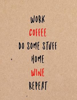 Paperback Work Coffee Do Some Stuff Home Wine Repeat: Funny Coworker, Work and Meeting Notebook Book