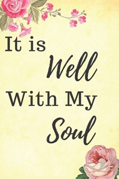 It is Well With My Soul: Monthly Planner, Christian Schedule, Floral Journal, Inspirational Bible Scriptures, Notebook,(110 Pages, Lined , 6 x 9)