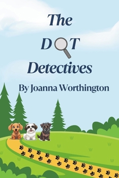Paperback The DOT Detectives: Edition 1: Four short stories featuring three dogs who discover they have superpowers and become detectives. Book