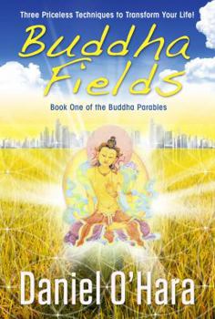Paperback Buddha Fields: Three Priceless Techniques to Transform Your Life! (Buddha Parables) Book
