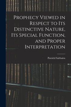 Paperback Prophecy Viewed in Respect to Its Distinctive Nature, Its Special Function, and Proper Interpretation Book