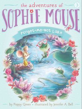 Forget-Me-Not Lake - Book #3 of the Adventures of Sophie Mouse