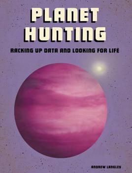 Hardcover Planet Hunting: Racking Up Data and Looking for Life Book