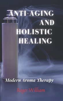 Paperback Anti-Aging and Holistic Healing: Modern Aroma Therapy Book